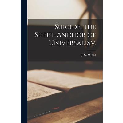 Suicide, the Sheet-anchor of Universalism [microform]