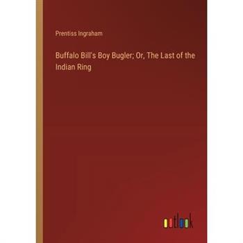 Buffalo Bill’s Boy Bugler; Or, The Last of the Indian Ring