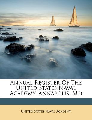 Annual Register of the United States Naval Academy, Annapolis, MD