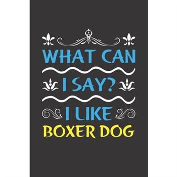 What Can I Say? I Like Boxer Dog