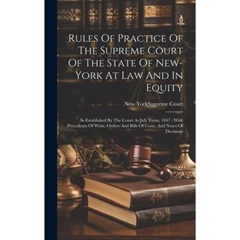 Rules Of Practice Of The Supreme Court Of The State Of New-york At Law And In Equity