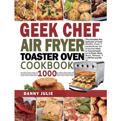 Geek Chef Air Fryer Toaster Oven Cookbook 1000