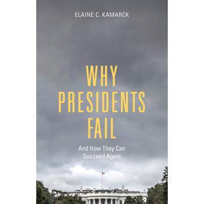 Why Presidents Fail and How They Can Succeed Again