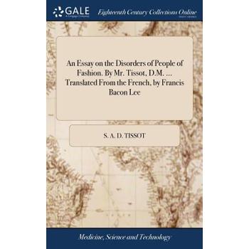 An Essay on the Disorders of People of Fashion. by Mr. Tissot, D.M. ... Translated from the French, by Francis Bacon Lee