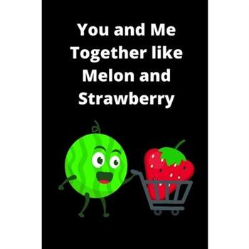 You and Me Together Like Melon and Strawberry Prompt Journal