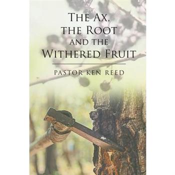The Ax, the Root and the Withered FruitTheAx, the Root and the Withered Fruit