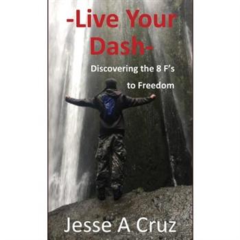 Live Your Dash - Discovering the 8 Fs to Freedom