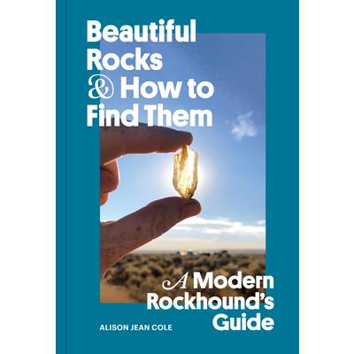 Beautiful Rocks and How to Find Them