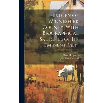 History of Winneshiek County, With Biographical Sketches of its Eminent Men