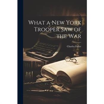 What a New York Trooper Saw of the War