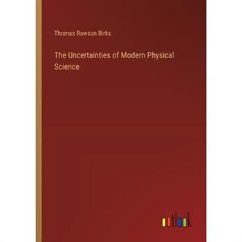The Uncertainties of Modern Physical Science