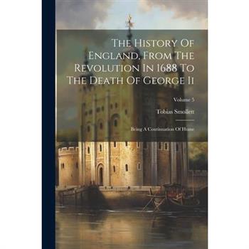The History Of England, From The Revolution In 1688 To The Death Of George Ii