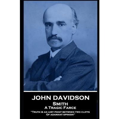 John Davidson - Smith - A Tragic Farce’Truth is an airy point between two cliffs Of adaman