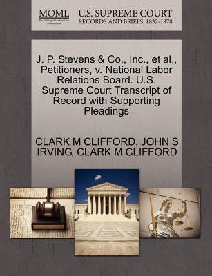 J. P. Stevens & Co., Inc., et al., Petitioners, V. National Labor Relations Board. U.S. Supreme Court Transcript of Record with Supporting Pleadings