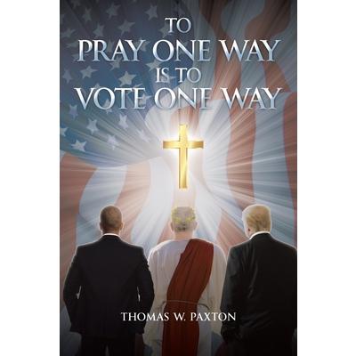 To Pray One Way is to Vote One Way