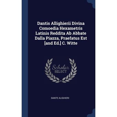 Dantis Allighierii Divina Comoedia Hexametris Latinis Reddita Ab Abbate Dalla Piazza, Praefatus Est [and Ed.] C. Witte | 拾書所