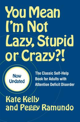 You Mean I’m Not Lazy, Stupid, Or Crazy?!