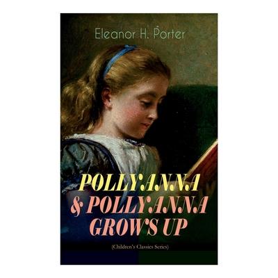 Pollyanna & Pollyanna Grows Up (Children’s Classics Series)