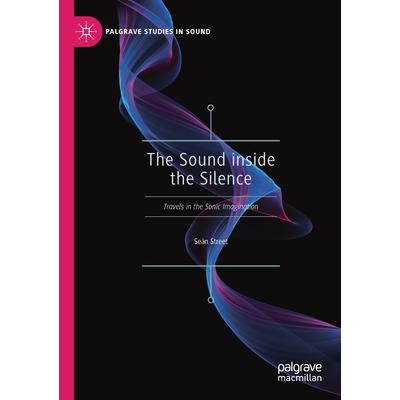 The Sound Inside the SilenceTheSound Inside the SilenceTravels in the Sonic Imagination