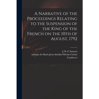 A Narrative of the Proceedings Relating to the Suspension of the King of the French on the 10th of August, 1792 [microform]