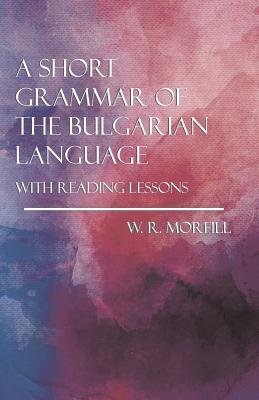 A Short Grammar of the Bulgarian Language - With Reading Lessons | 拾書所