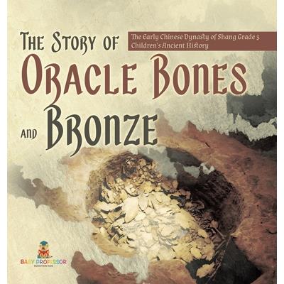 The Story of Oracle Bones and Bronze The Early Chinese Dynasty of Shang Grade 5 Children’s Ancient History