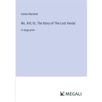 No. XIII; Or, The Story of The Lost Vestal