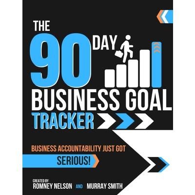 The 90 Day Business Goal Tracker Business Accountability Just Got Serious!