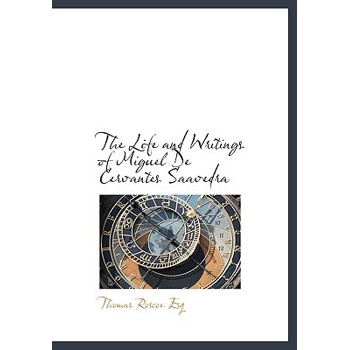 The Life and Writings of Miguel de Cervantes Saavedra