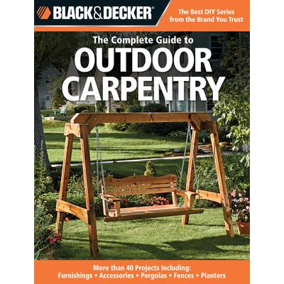 Black & Decker the Complete Guide to Outdoor Carpentry