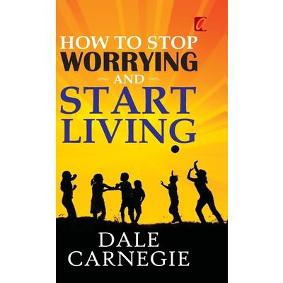 How to stop worrying and Start living | 拾書所