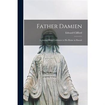Father Damien; a Journey From Cashmere to His Home in Hawaii