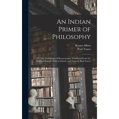 An Indian Primer of Philosophy; or, The Tarkabhasa of Ke癟avami癟ra. Translated From the Original Sanscrit With an Introd. and Notes by Poul Tuxen