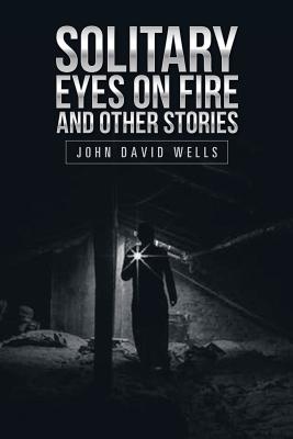 Solitary Eyes on Fire and Other Stories