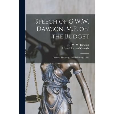 Speech of G.W.W. Dawson, M.P. on the Budget [microform]