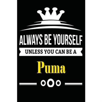 Always be Yourself Unless you Can Be A Puma