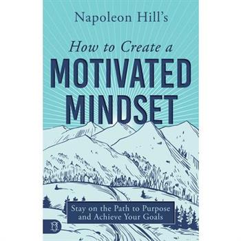 Napoleon Hill’s How to Create a Motivated Mindset