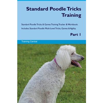 Standard Poodle Tricks Training Standard Poodle Tricks & Games Training Tracker & Workbook. Includes | 拾書所