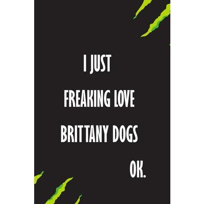 I Just Freaking Love Brittany dogs Ok