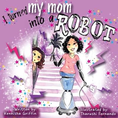 I Turned My Mom into a Robot