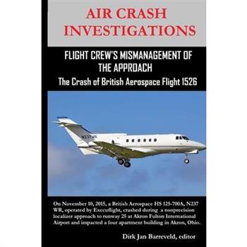 AIR CRASH INVESTIGATIONS-FLIGHT CREW’S MISMANAGEMENT OF THE APPROACH-The Crash of British Aerospace Flight 1526