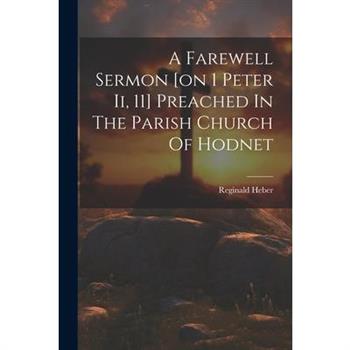A Farewell Sermon [on 1 Peter Ii, 11] Preached In The Parish Church Of Hodnet