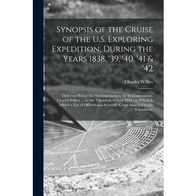Synopsis of the Cruise of the U.S. Exploring Expedition, During the Years 1838, ’39, ’40, ’41 & ’42