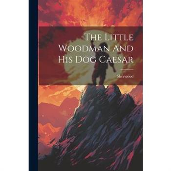 The Little Woodman And His Dog Caesar