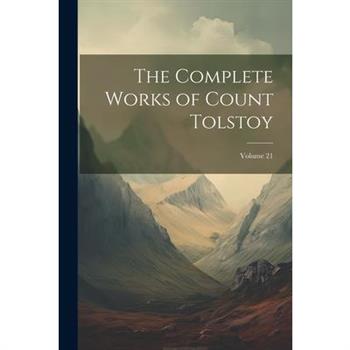 The Complete Works of Count Tolstoy; Volume 21