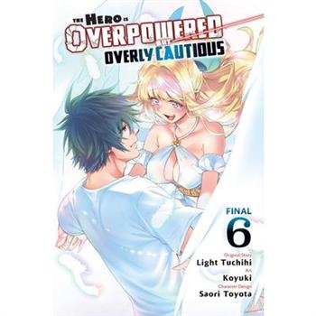 The Hero Is Overpowered But Overly Cautious, Vol. 6 (Manga)