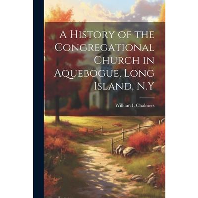 A History of the Congregational Church in Aquebogue, Long Island, N.Y | 拾書所