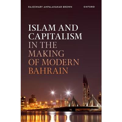 Islam and Capitalism in the Making of Modern Bahrain