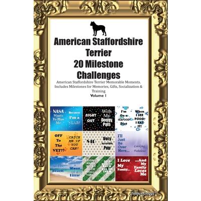 American Staffordshire Terrier 20 Milestone Challenges American Staffordshire Terrier Memorable Moments. Includes Milestones for Memories, Gifts, Socialization & Training Volume 1 | 拾書所