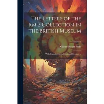 The Letters of the Rm 2 Collection in the British Museum